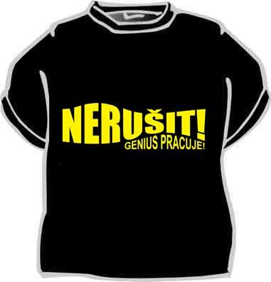Tričko Nerušit! Genius pracuje!