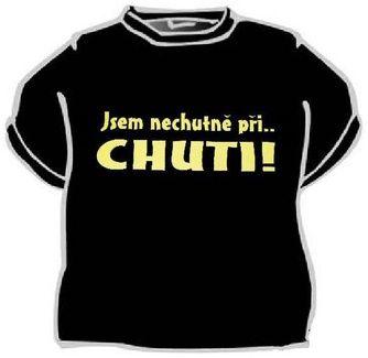 Tričko Jsem nechutně při chuti