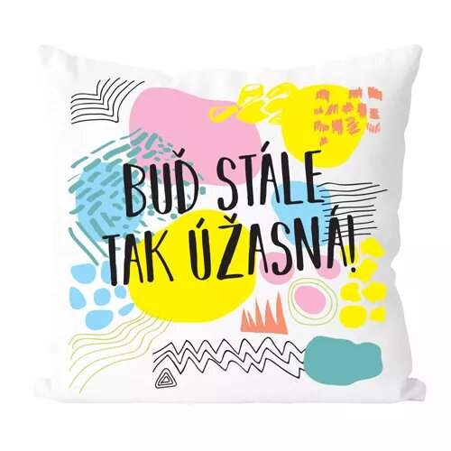 Buď stále tak úžasná - vtipný polštář