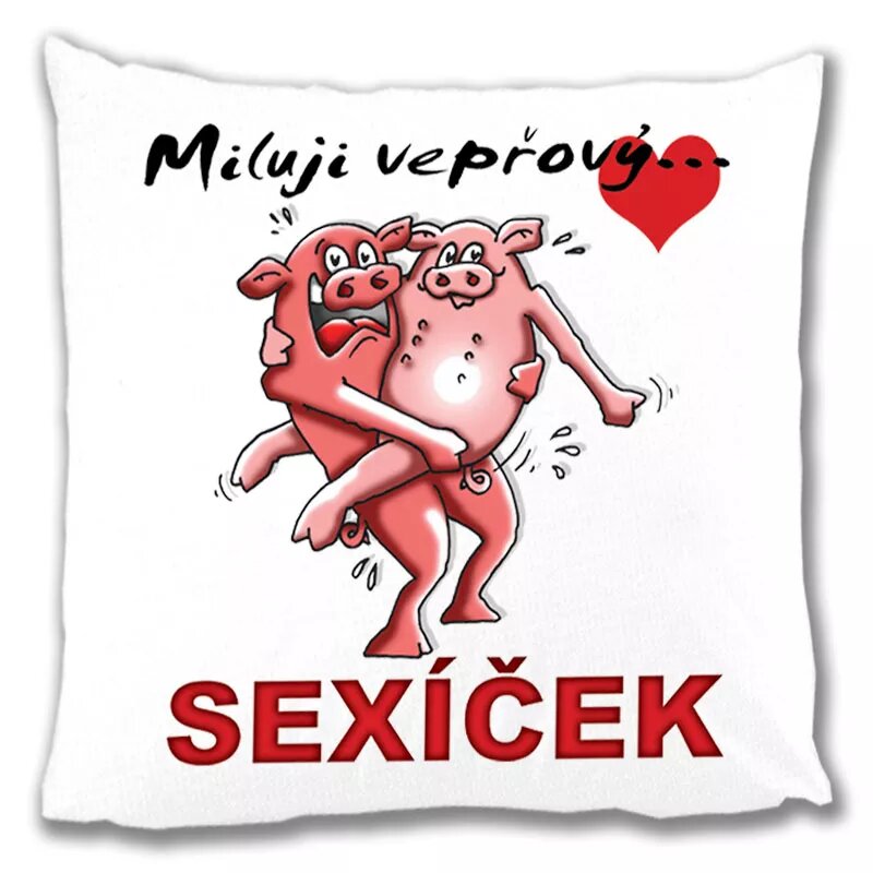 Polštářek - miluji vepřový sexíček