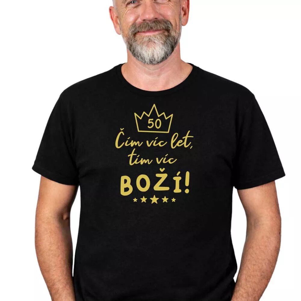 Pánské tričko k 50. narozeninám, s nápisem "Čím víc let, tím víc boží"