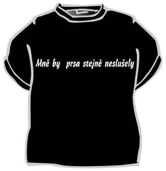 Tričko Mně by prsa stejně neslušela