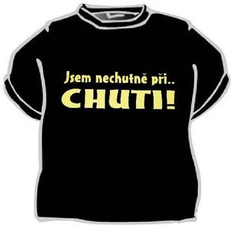 Tričko Jsem nechutně při chuti