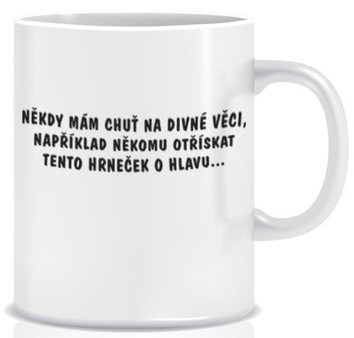 Hrnek - Někdy mám chuť na divné věci