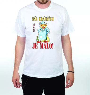 Vtipné Tričko - Nás krásných je málo