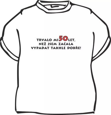 Dámské narozeninové tričko s nápisem - Trvalo mi 50 let