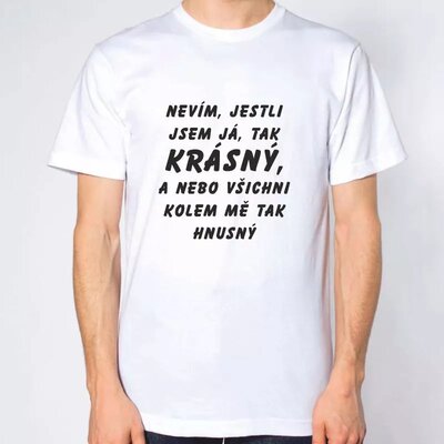 Vtipné tričko - Nevím jestli jsem já tak krásný, bílé